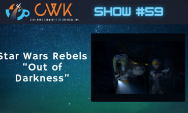 CWK Show #59: Star Wars Rebels-"Out of Darkness"