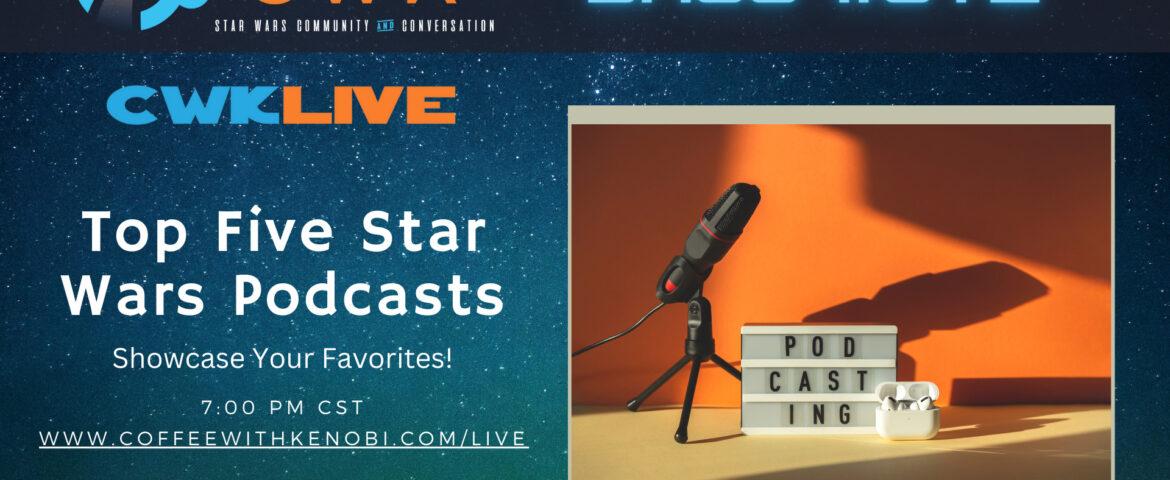 VIDEO CWK LIVE Top Five Star Wars Podcasts