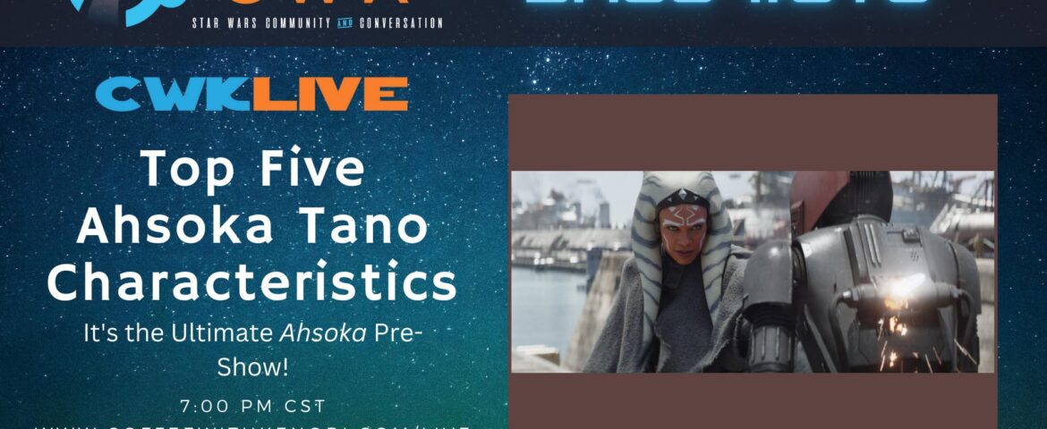 VIDEO CWK LIVE: Top Five Ahsoka Tano Characteristics