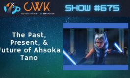 CWK Show #675: A Guide to Ahsoka Tano- Past, Present, & Beyond