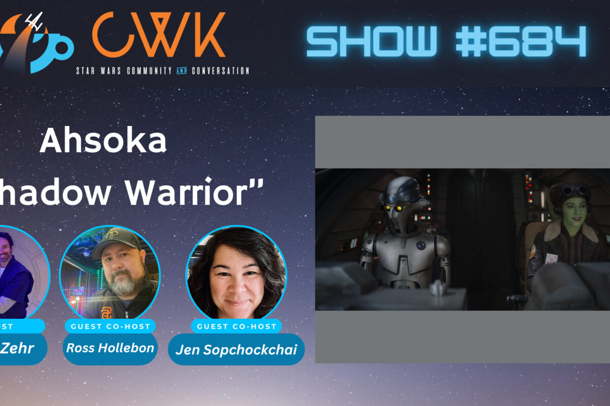 CWK Show #684: Ahsoka- “Shadow Warrior”