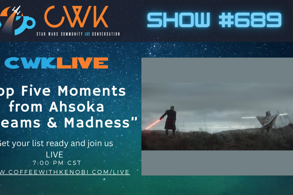 VIDEO CWK LIVE: Top 5 Moments from Ahsoka “Dreams and Madness”
