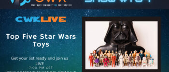 VIDEO CWK LIVE: Top 5 Star Wars Toys