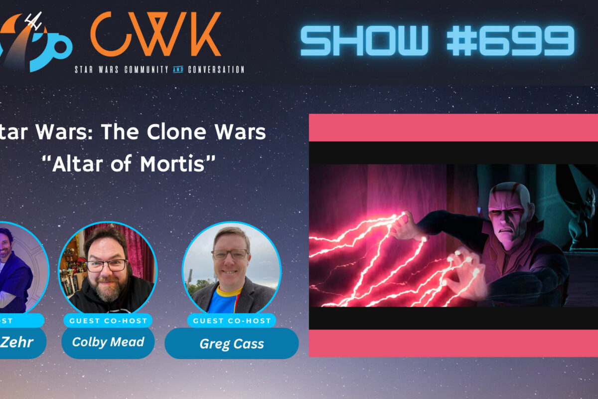 CWK Show #699: Star Wars The Clone Wars- “Altar of Mortis”