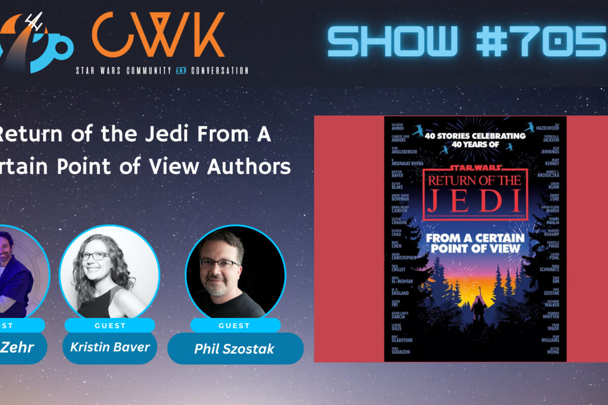 CWK Show #705: Return of the Jedi From A Certain Point of View Authors Phil Szostak & Kristin Baver