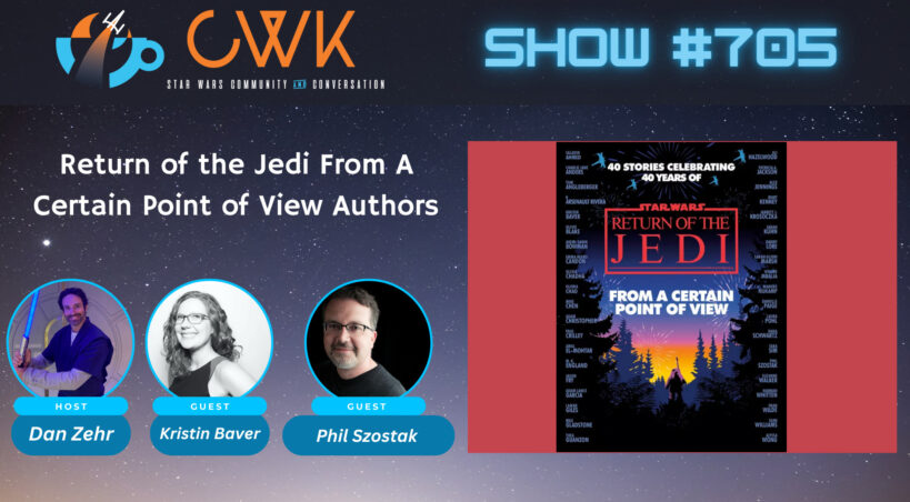CWK Show #705: Return of the Jedi From A Certain Point of View Authors Phil Szostak & Kristin Baver