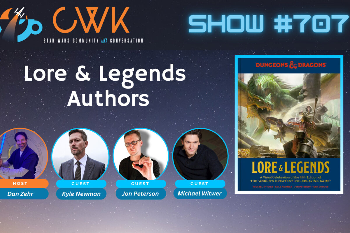 CWK Show #707: Lore & Legends Authors Kyle Newman, Michael Witwer, and Jon Peterson
