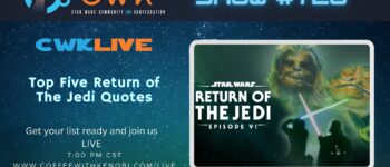 VIDEO CWK LIVE: Top Five Return of The Jedi Quotes