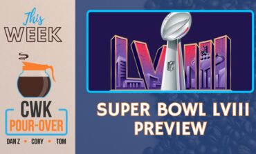 CWK Pour-Over: Super Bowl LVIII (58) Preview