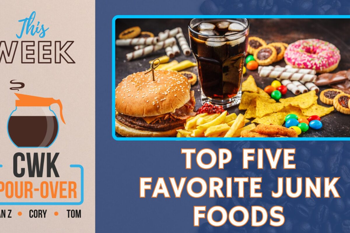 CWK Pour-Over: Top Five Favorite Junk Foods