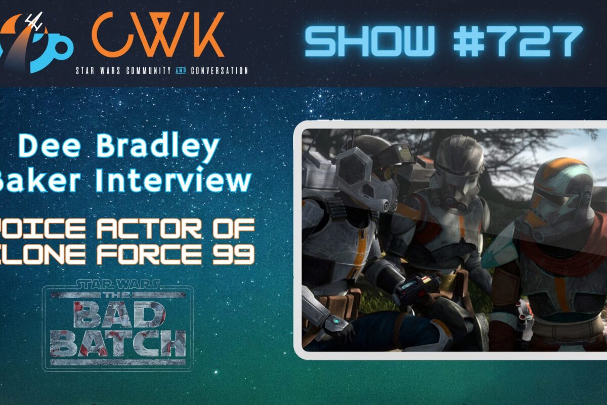 CWK Show #727: Dee Bradley Baker Discusses Star Wars The Bad Batch Season Three