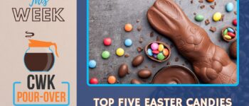 CWK Pour-Over: Top Five Easter Candies