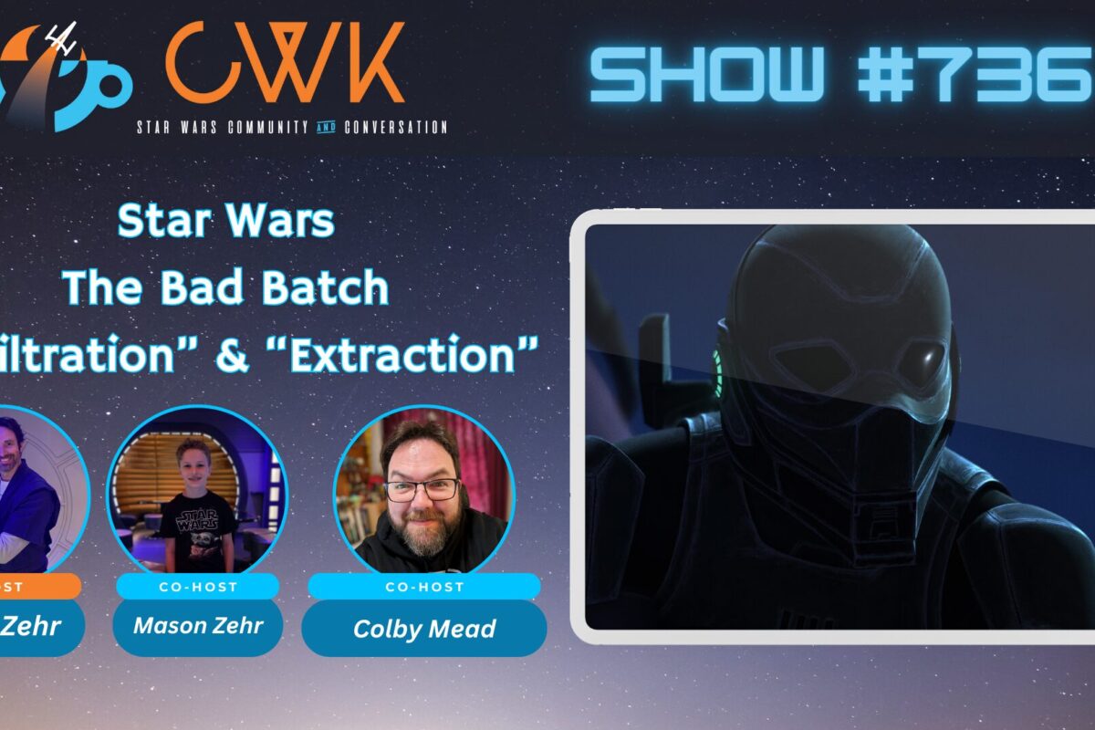 CWK Show #736: The Bad Batch- “Infiltration” & “Extraction”