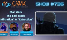CWK Show #736: The Bad Batch- “Infiltration” & "Extraction"