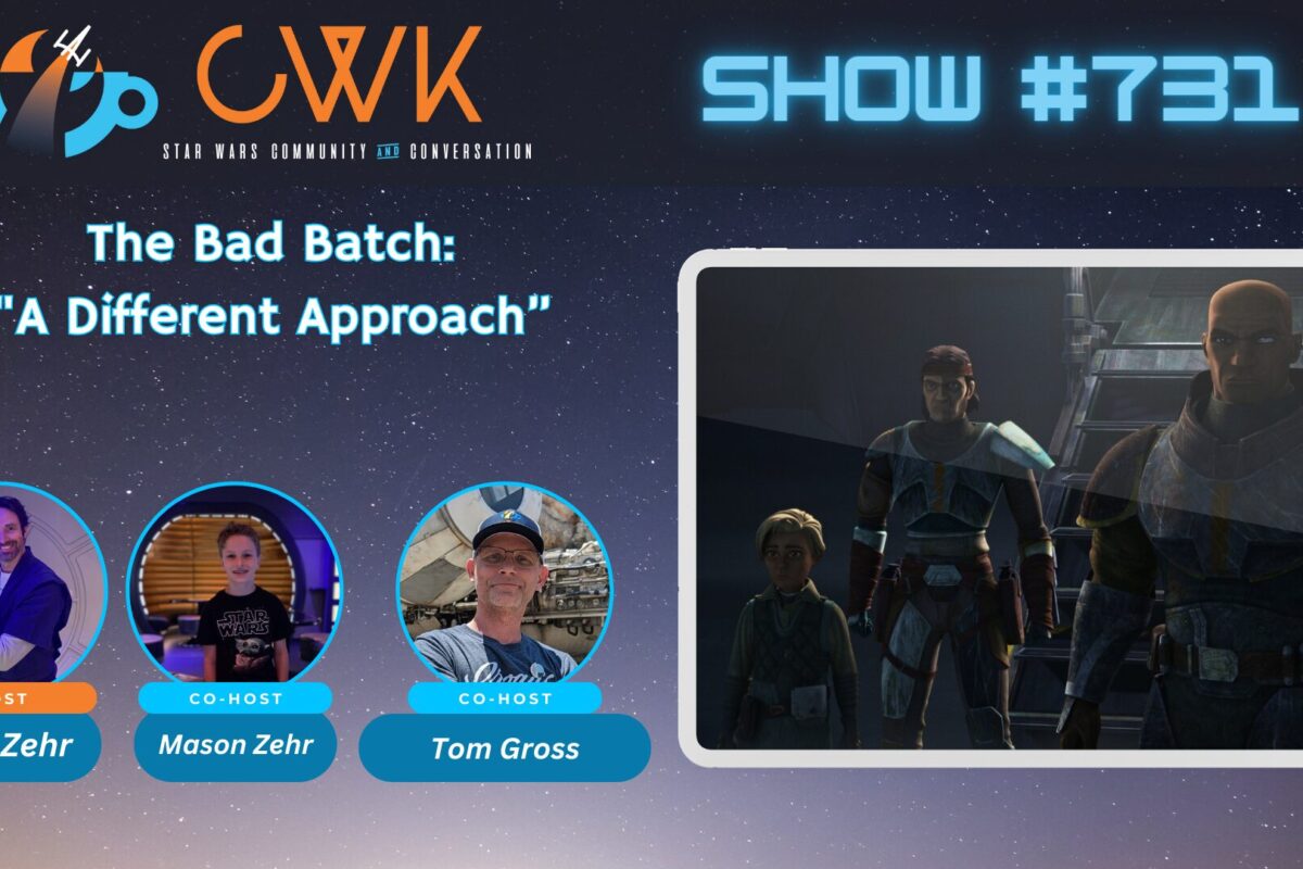 CWK Show #731: The Bad Batch- “A Different Approach”