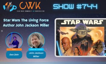 CWK Show #744: Star Wars The Living Force Author John Jackson Miller