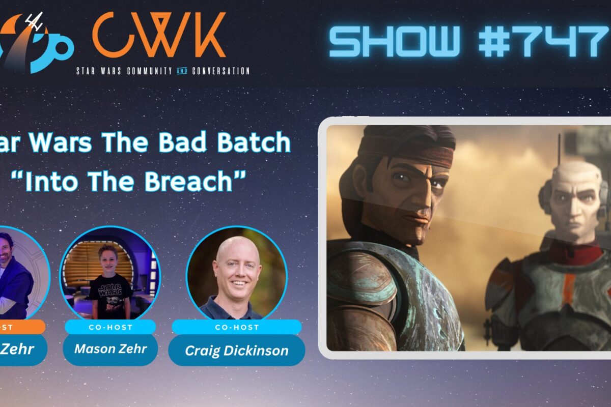 CWK Show #747: The Bad Batch- “Into The Breach”