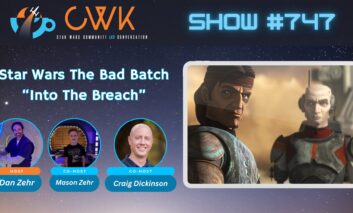 CWK Show #747: The Bad Batch- “Into The Breach"