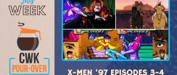 CWK Pour-Over: X-Men '97 Episodes 3-4