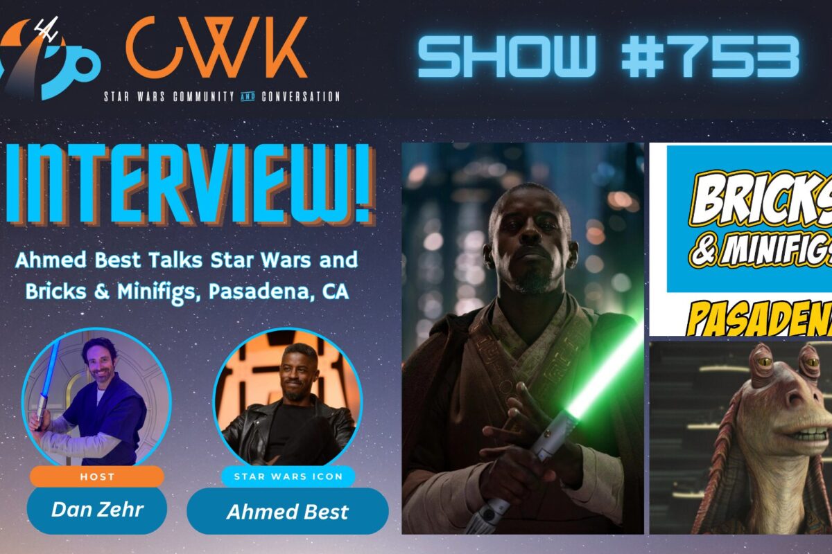CWK Show #753: Ahmed Best Talks Star Wars and Bricks & Minifigs