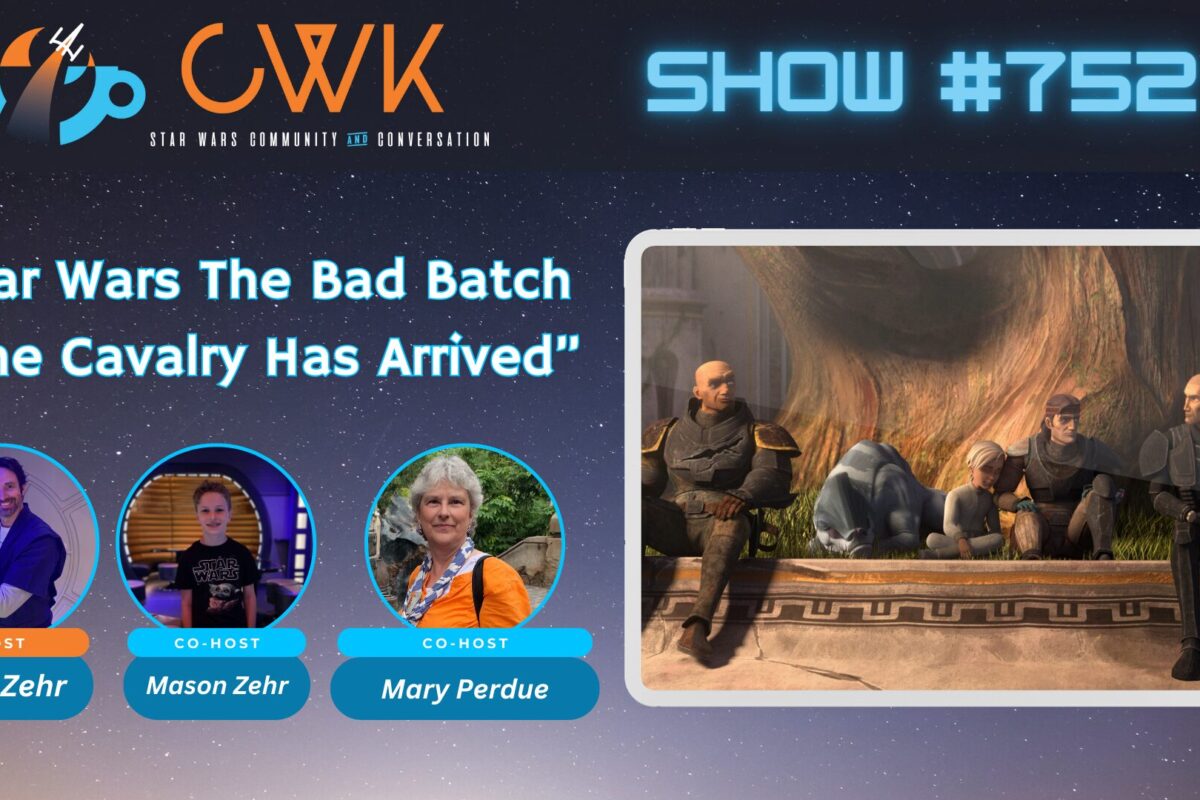 CWK Show #752: The Bad Batch- “The Cavalry Has Arrived”