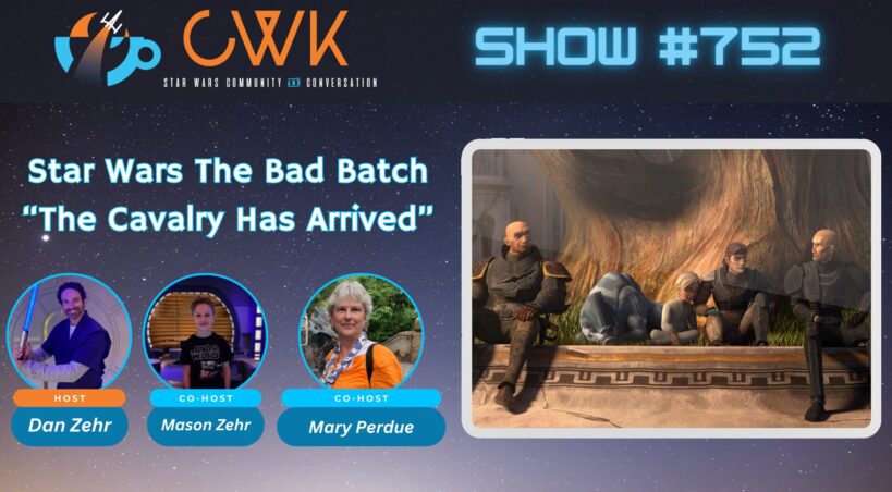 CWK Show #752: The Bad Batch- “The Cavalry Has Arrived"