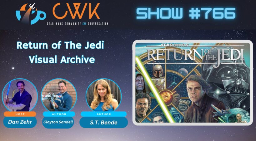 CWK Show #766: Return of The Jedi Visual Archive Authors Clayton Sandell & S.T. Bende