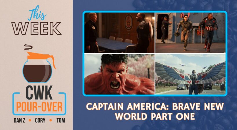 CWK Pour-Over: Captain America: Brave New World Part One